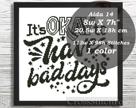 It's Ok To Have Bad Days cross stitch pattern